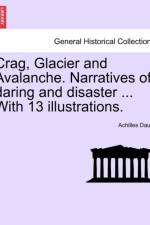 Crag, Glacier and Avalanche. Narratives of Daring and Disaster ... with 13 Illustrations. af Achilles Daunt