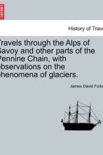Travels Through the Alps of Savoy and Other Parts of the Pennine Chain, with Observations on the Phenomena of Glaciers. Second Edition Revised. af James David Forbes