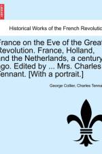 France on the Eve of the Great Revolution. France, Holland, and the Netherlands, a Century Ago. Edited by ... Mrs. Charles Tennant. [With a Portrait.] af Charles Tennant