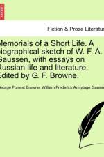 Memorials of a Short Life. a Biographical Sketch of W. F. A. Gaussen, with Essays on Russian Life and Literature. Edited by G. F. Browne. af George Forrest Browne