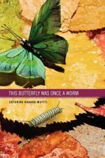 This Butterfly WAs Once A Worm af Cathrine Kabade-Mutiti