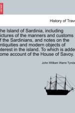 The Island of Sardinia, Including Pictures of the Manners and Customs of the Sardinians, and Notes on the Antiquities and Modern Objects of Interest in the Island. to Which Is Added Some Account of the House of Savoy. af John William Warre Tyndale