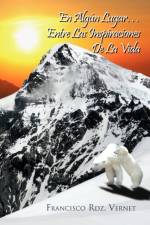 En Algun Lugar...Entre Las Inspiraciones de La Vida af Francisco Rdz Vernet