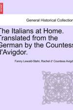 The Italians at Home. Translated from the German by the Countess D'Avigdor. af Fanny Lewald-Stahr