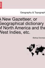 A New Gazetteer, or Geographical Dictionary of North America and the West Indies, Etc. af Bishop Davenport