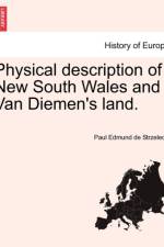 Physical Description of New South Wales and Van Diemen's Land. af Paul Edmund de Strzelecki