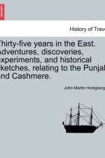 Thirty-Five Years in the East. Adventures, Discoveries, Experiments, and Historical Sketches, Relating to the Punjab and Cashmere. af John Martin Honigberger