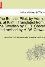 The Bothnia Pilot, by Admiral G. AF Klint. [Translated from the Swedish by C. B. Coster, and Revised by H. W. Crowe.] af Gustaf Klint