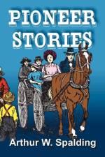 Pioneer Stories of the Second Advent Message af Arthur Whitefield Spaulding