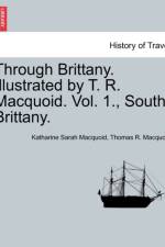Through Brittany. Illustrated by T. R. Macquoid. Vol. 1., South Brittany. af Katharine Sarah Macquoid