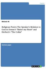 Religious Poetry. The Speaker's Relation to God in Donne's Batter my Heart and Herbert's The Collar af Melanie W