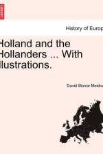 Holland and the Hollanders ... with Illustrations. af David Storrar Meldrum