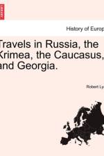 Travels in Russia, the Krimea, the Caucasus, and Georgia. Vol. I. af Robert Lyall