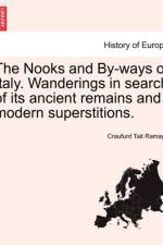 The Nooks and By-Ways of Italy. Wanderings in Search of Its Ancient Remains and Modern Superstitions. af Craufurd Tait Ramage