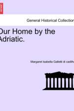 Our Home by the Adriatic. af Margaret Isabella Galletti Di Cadilhac