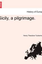 Sicily, a Pilgrimage. af Henry Theodore Tuckerman