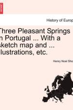 Three Pleasant Springs in Portugal ... with a Sketch Map and ... Illustrations, Etc. af Henry Noel Shore
