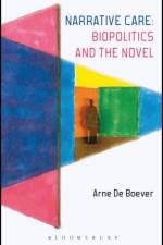 Narrative Care: Biopolitics and the Novel af Dr. Arne (California Institute of the Arts De Boever