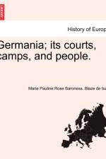 Germania; Its Courts, Camps, and People. af Marie Pauline Rose Barone Blaze De Bury