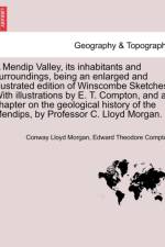 A Mendip Valley, Its Inhabitants and Surroundings, Being an Enlarged and Illustrated Edition of Winscombe Sketches. with Illustrations by E. T. Compton, and a Chapter on the Geological History of the Mendips, by Professor C. Lloyd Morgan. af Conway Lloyd Morgan