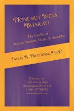 None but India (Bharat) The Cradle of Aryans, Sanskrit, Vedas, & Swastika af Jagat Motwani