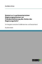 Kommt es in parlamentarischen Regierungssystemen zur Prasidentialisierung des Amtes des Regierungschefs? af Eva-Maria Griese