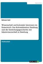 Wissenschaft Und Koloniale Interessen Im Kaiserreich. Das Kolonialinstitut Hamburg Und Die Entstehungsgeschichte Der Islamwissenschaft in Hamburg af Behnam Said