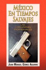 Mexico En Tiempos Salvajes af Juan Manuel Gomez Aguirre