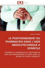 Le Positionnement Du Pharmacien Dans L Aide Medicotechnique a Domicile af Cacaret-D