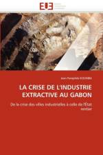 La Crise de l'Industrie Extractive Au Gabon af Koumba-J
