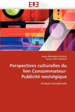 Perspectives culturelles du lien consommateur-publicite nostalgique af Collectif