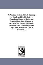 A Practical System of Book-Keeping by Single and Double Entry af Levi S Fulton