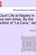 Court Life at Naples in Our Own Times. by the Author of 