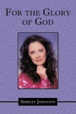 For the Glory of God af Shirley Johnston