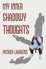 My Inner Shadowy Thoughts af Patrick Lawrence