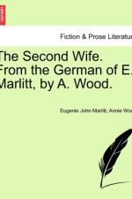 The Second Wife. from the German of E. Marlitt, by A. Wood.