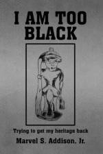 I Am Too Black af Marvel S Addison