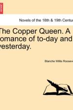 The Copper Queen. a Romance of To-Day and Yesterday. af Blanche Roosevelt