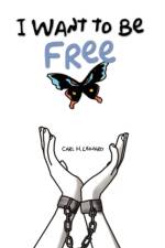 I Want to Be Free af Carl H Leonard