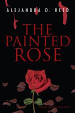 The Painted Rose af Alejandra O Reed