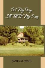 It's My Story - I'll Tell It My Way af James M Wahl