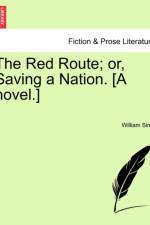 The Red Route; Or, Saving a Nation. [A Novel.] af William Sime