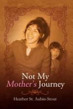Not My Mother's Journey af Heather St Aubin-Stout