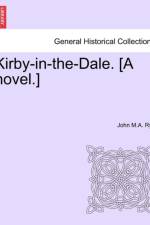 Kirby-In-The-Dale. [a Novel.] af John M a Rye