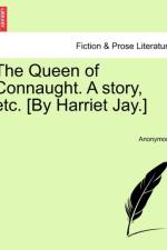 The Queen of Connaught. a Story, Etc. [By Harriet Jay.] af Anonymous