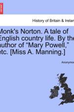 Monk's Norton. a Tale of English Country Life. by the Author of Mary Powell, Etc. [miss A. Manning.] af Anonymous