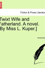 'Twixt Wife and Fatherland. a Novel. [By Miss L. Kuper.] af Anonymous