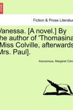 Vanessa. [A Novel.] by the Author of 'Thomasina' [Miss Colville, Afterwards Mrs. Paul]. af ANONYMOUS