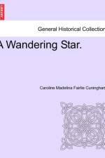 A Wandering Star. af Caroline Madelina Fairlie Cuninghame