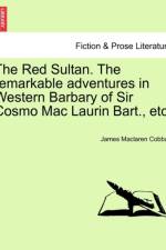 The Red Sultan. the Remarkable Adventures in Western Barbary of Sir Cosmo Mac Laurin Bart., Etc. Vol. II. af James Cobban